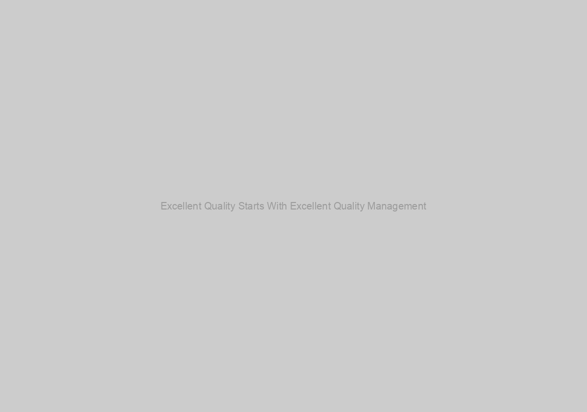 Excellent Quality Starts With Excellent Quality Management